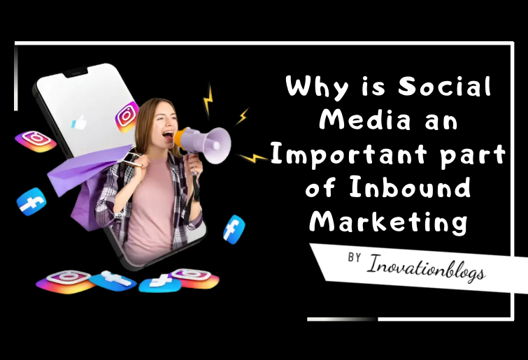 Why is social media an important part of inbound marketing