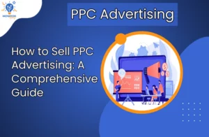 How to Sell PPC Advertising A Comprehensive Guide