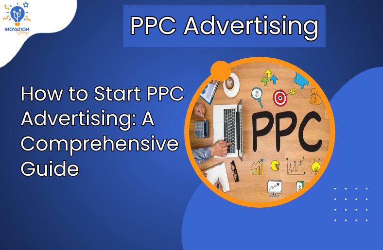 How to Start PPC Advertising A Comprehensive Guide
